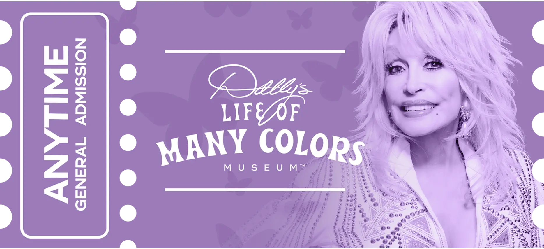 Purple admission ticket design for “Dolly’s Life of Many Colors Museum,” labeled “Anytime General Admission,” featuring a smiling portrait of Dolly Parton on the right.